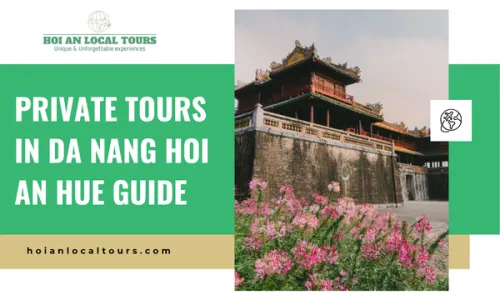 Private Tours in Da Nang Hoi An Hue Guide